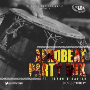 DJ Flexy - AfroBeat Party Mix Ft. Tekno & Davido